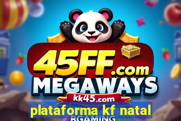 plataforma kf natal